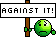 Against it! Against it!