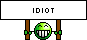 Idiot Idiot